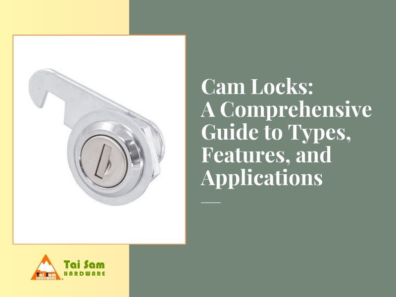 Cam Locks: A Comprehensive Guide to Types, Features, and Applications